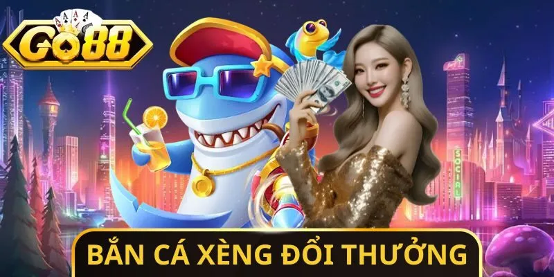 Bắn Cá Xèng Đổi Thưởng