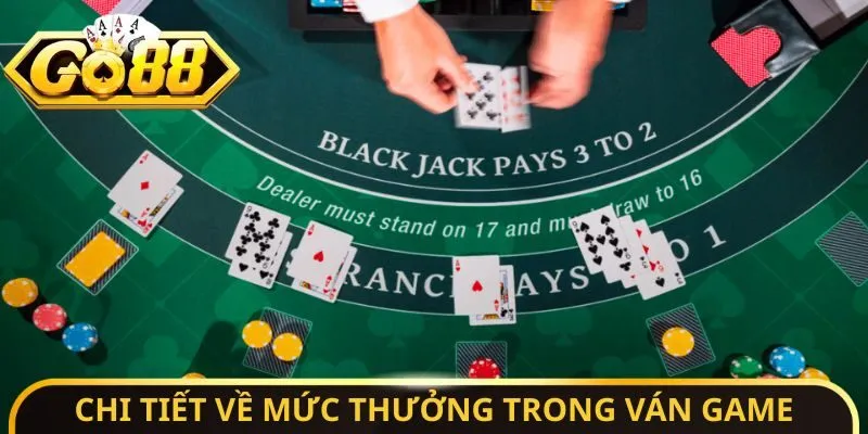 Blackjack - Luật Chơi Chi Tiết Và Cách Tính Điểm Chuẩn Xác 3 Sunwin Chi tiết về mức thưởng trong ván game