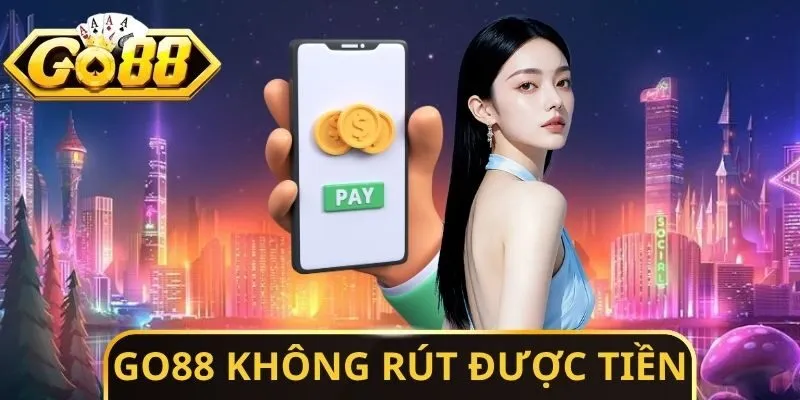 Go88 Không Rút Được Tiền