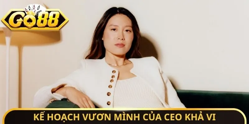 CEO Khả Vi Go88 - Nghiên Cứu Về Các Kế Hoạch Phát Triển 2 Sunwin Kế hoạch vươn mình của CEO Khả Vi