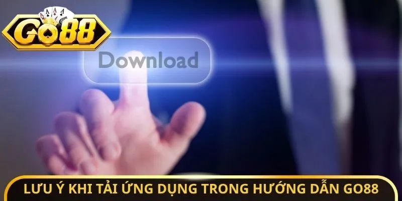 Hướng Dẫn Go88 - Toàn Diện Từ A Đến Z Cho Tân Thủ 2026 3 Sunwin Lưu ý quan trọng khi tải ứng dụng trong hướng dẫn Go88