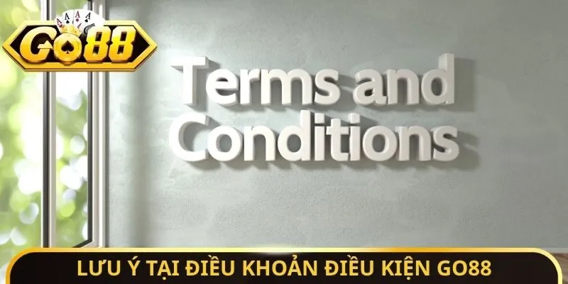 Lưu ý tại điều khoản điều kiện Go88