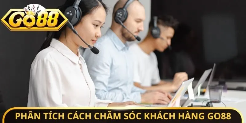 Chăm Sóc Khách Hàng Go88 - Giải Quyết Sự Cố Trong 5 Phút 4 Sunwin Phân tích cách chăm sóc khách hàng Go88