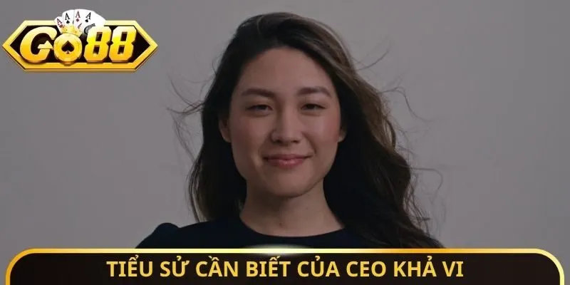 CEO Khả Vi Go88 - Nghiên Cứu Về Các Kế Hoạch Phát Triển 1 Sunwin Tiểu sử cần biết của CEO Khả Vi